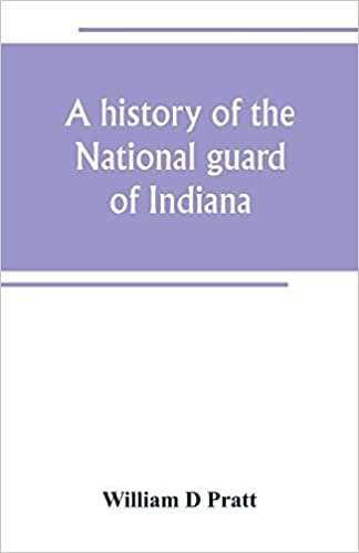 okumak A history of the National guard of Indiana, from the beginning of the militia system in 1787 to the present time, including the services of Indiana troops in the war with Spain