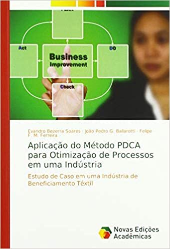 okumak Aplicação do Método PDCA para Otimização de Processos em uma Indústria: Estudo de Caso em uma Indústria de Beneficiamento Têxtil