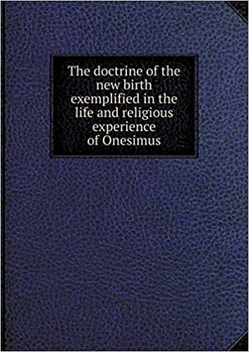 okumak The doctrine of the new birth exemplified in the life and religious experience of Onesimus