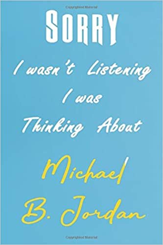 okumak Sorry I wasn’t listening I was thinking about Michael B. Jordan | Great Office School Writing Note Taking (funny gift about celebrities, stars, ... Inches 120 pages , Soft Cover , Matte finish