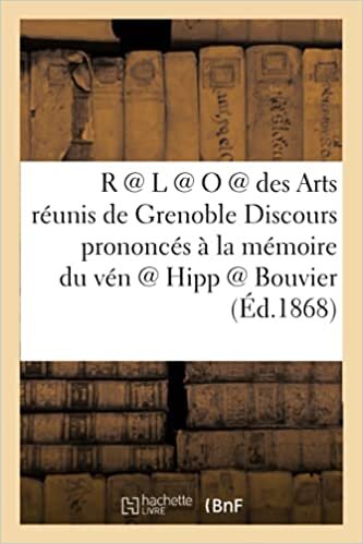 okumak R @ L @ O @ Des Arts Réunis de Grenoble. Discours Prononcés À La Mémoire Du Vén @ Hipp @ Bouvier (Histoire)