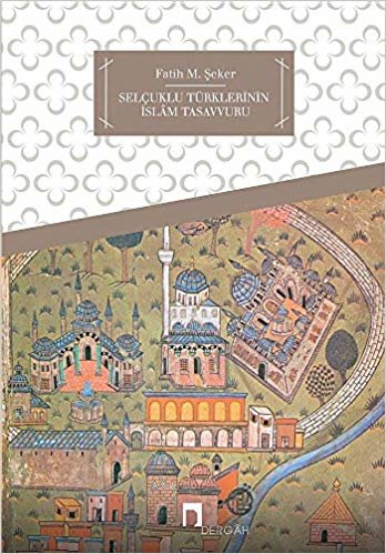 okumak Selçuklu Türklerinin İslam Tasavvuru
