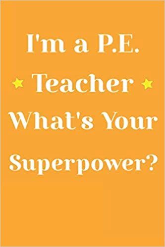 okumak I&#39;m a P.E. Teacher, What&#39;s Your Superpower?: P.E. Teacher Gift; Blank Lined Notebook: Lined 110 pages / 6x9 inch / soft matte cover