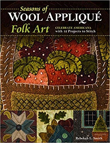 okumak Seasons of Wool Applique Folk Art : Celebrate Americana with 12 Projects to Stitch