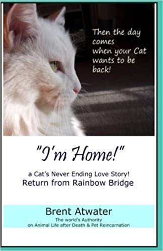 okumak &quot;I&#39;m Home!&quot; a Cat&#39;s Never Ending Love Story: Pets Past Lives, Animal Reincarnation, Animal Communication, Animals Soul Contracts, Animals Afterlife &amp; Animals Spirits