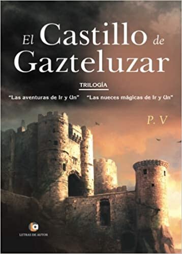 okumak EL CASTILLO DE GAZTELUZAR. Trilogía: “Las aventuras de Ir y Un” y “Las nueces mágicas de Ir y Un”