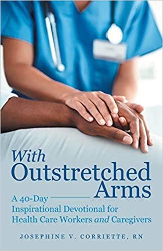 okumak With Outstretched Arms: A 40 Day Inspirational Devotional for Health Care Workers and Caregivers