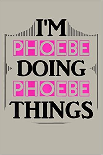 okumak I M Phoebe Doing Phoebe Things Funny First Name Gift: Notebook Planner - 6x9 inch Daily Planner Journal, To Do List Notebook, Daily Organizer, 114 Pages