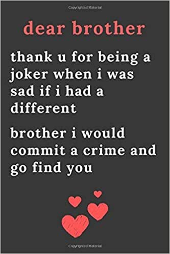 okumak dear brother thank u for being a joker when i was sad if i had a different brother i would commit a crime and go find you: Blank Lined Journal ... would commit a crime and go find you: Soft Co