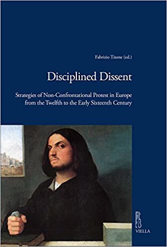 okumak Disciplined Dissent: Strategies of Non-Confrontational Protest in Europe from the Twelfth to the Early Sixteenth Century (Viella Historical Research)
