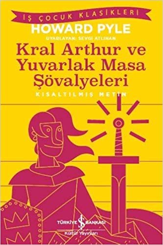 okumak Kral Arthur Ve Yuvarlak Masa Şövalyeleri: Kısaltılmış Metin