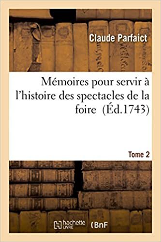 okumak Mémoires pour servir à l&#39;histoire des spectacles de la foire T02 (Litterature)