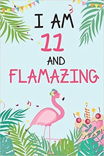 okumak I&#39;m 11 and Flamazing: Flamingo Tropical Bird on a Turquoise Background Birthday Gift for an 11 Year Old Girl (6x9&quot; 100 Wide Lined &amp; Blank Pages Notebook Journal)
