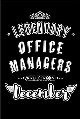 okumak Legendary Office Managers are born in December: Blank Lined profession Journal Notebooks Diary as Appreciation, Birthday, Welcome, Farewell, Thank ... &amp; friends. Alternative to B-day present Card