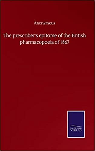 okumak The prescriber&#39;s epitome of the British pharmacopoeia of 1867