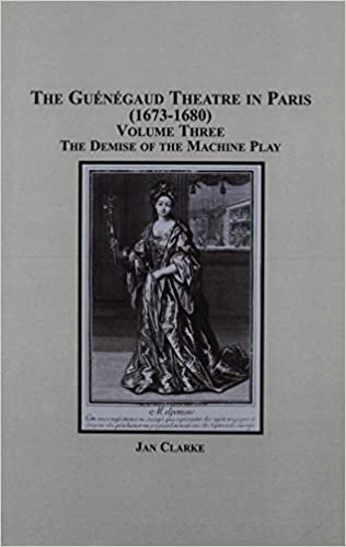 okumak The Guenegaud Theatre in Paris (1673 - 1680): The Demise of the Machine Play v.3: The Demise of the Machine Play Vol 3