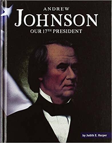 okumak Andrew Johnson: Our 17th President (United States Presidents)