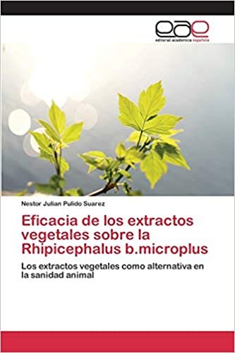 okumak Eficacia de los extractos vegetales sobre la Rhipicephalus b.microplus: Los extractos vegetales como alternativa en la sanidad animal