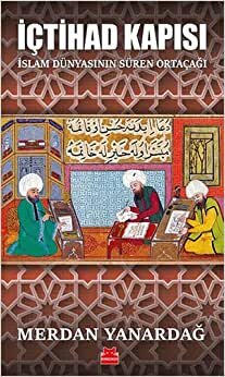 okumak İçtihad Kapısı: İslam Dünyasının Süren Ortaçağı