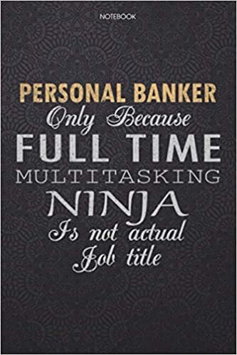 okumak Lined Notebook Journal Personal Banker Only Because Full Time Multitasking Ninja Is Not An Actual Job Title Working Cover: 114 Pages, 6x9 inch, High ... Personal, Journal, Finance, Lesson, Work List