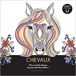 okumak Chevaux - Happy coloriage: Mon carnet de coloriages &amp; messages 100 % bonne humeur ! (Tableaux à colorier)
