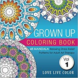 Grown Up Coloring Book: 48 Mandala Relaxing Stress Relief Patterns for Adult Art Therapy, Volume 1