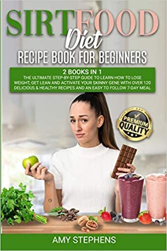 okumak Sirtfood Diet Recipe Book for Beginners: 2 Books in 1: The Ultimate Step-By-Step Guide to Learn How to Lose Weight, Get Lean and Activate Your Skinny ... in 1: The Ultimate Step-By-Step Guide to Lear