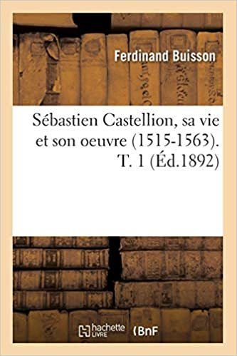 okumak F., B: Sebastien Castellion, Sa Vie Et Son Oeuvre (1515-1563 (Religion)