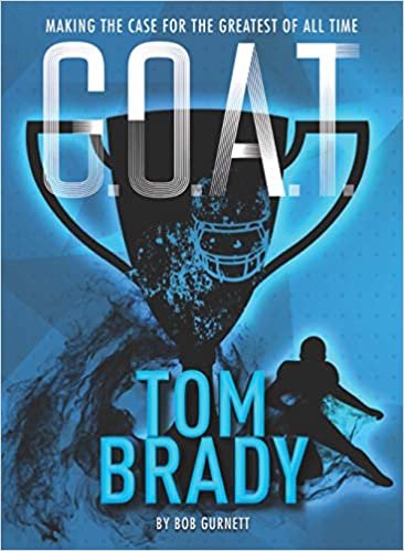 okumak G.O.A.T. - Tom Brady, Volume 4: Making the Case for Greatest of All Time
