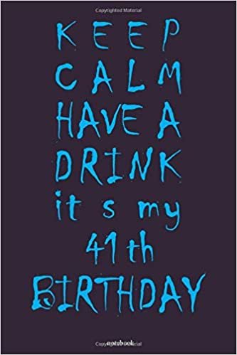 okumak keep calm have a drink it s my 41th birthday notebook: Awesome Birthday Gift for Writing Diaries and Journals, Special idea for anniversary Gift, Graph Paper Notebook / Journal (6&quot; X 9&quot; - 120 Pages)