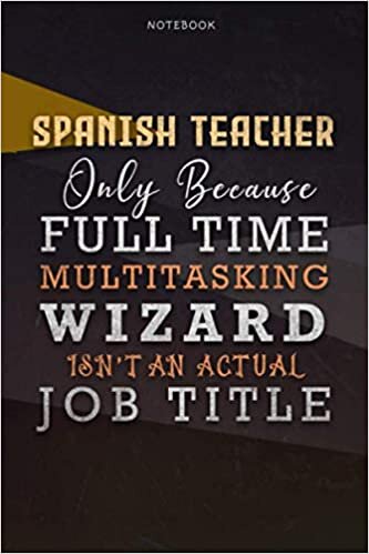 okumak Lined Notebook Journal Spanish Teacher Only Because Full Time Multitasking Wizard Isn&#39;t An Actual Job Title Working Cover: A Blank, Personal, ... Goals, 6x9 inch, Organizer, Paycheck Budget