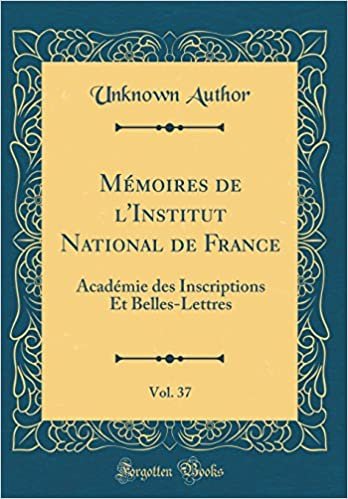 okumak Mémoires de l&#39;Institut National de France, Vol. 37: Académie des Inscriptions Et Belles-Lettres (Classic Reprint)