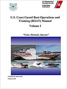 okumak U.S. Coast Guard Boat Operations and Training (BOAT) Manual - Volume I (COMDTINST M16114.32E) - February 2020 Edition
