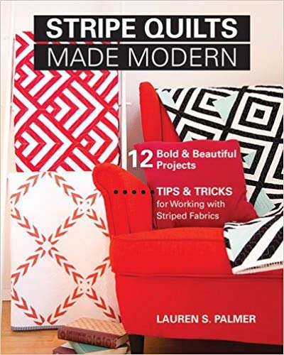 okumak Stripe Quilts Made Modern : 12 Bold &amp; Beautiful Projects. Tips &amp; Tricks for Working with Striped Fabrics