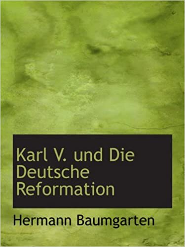 okumak Karl V. und Die Deutsche Reformation