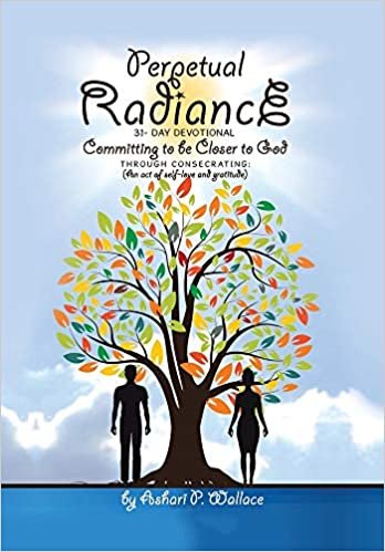 okumak Perpetual Radiance 31- Day Devotional: Committing to Be Closer to God Through Consecrating an Act of Self- Love and Gratitude
