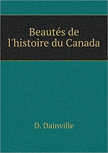 okumak Beautés de l&#39;histoire du Canada