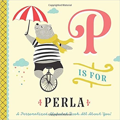okumak P is for Perla: A Personalized Alphabet Book All About You! (Personalized Children&#39;s Book)