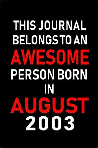 okumak This Journal belongs to an Awesome Person Born in August 2003: Blank Lined Born In August with Birth Year Journal Notebooks Diary as Appreciation, ... gifts. ( Perfect Alternative to B-day card )