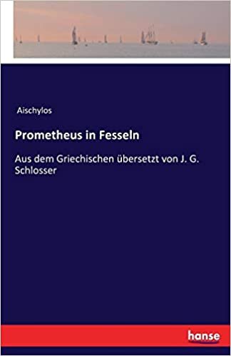 okumak Prometheus in Fesseln: Aus dem Griechischen übersetzt von J. G. Schlosser