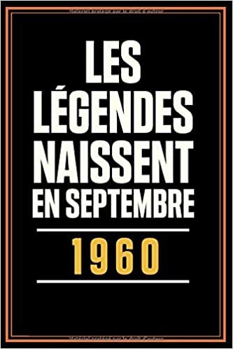 okumak Les Légendes Naissent en Septembre 1960: Idée Cadeau Anniversaire 60 ans f homme maman papa / cahier d&#39;écriture ligné a5 Journal Intime