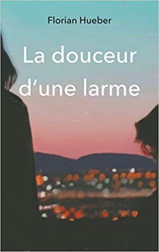 okumak La douceur d&#39;une larme (BOOKS ON DEMAND)