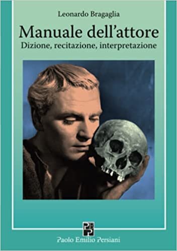 Manuale dell'attore: Dizione, recitazione, interpretazione (Italian Edition)