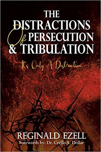 okumak The Distractions of Persecution &amp; Tribulation: It&#39;s Only a Distraction