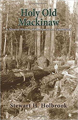 okumak Holy Old Mackinaw: A Natural History of the American Lumberjack