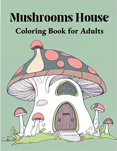 Mushrooms House Coloring Book for Adults: An Adult Coloring Book With Mushrooms Houses