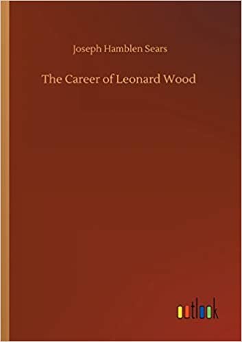 okumak The Career of Leonard Wood