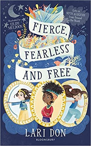 okumak Fierce, Fearless and Free: Girls in myths and legends from around the world