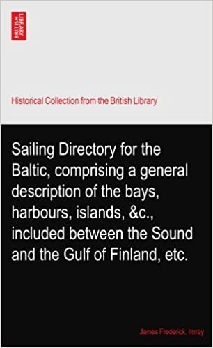 okumak Sailing Directory for the Baltic, comprising a general description of the bays, harbours, islands, &amp;c., included between the Sound and the Gulf of Finland, etc.