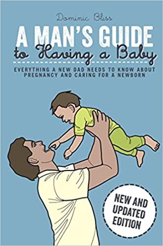 okumak A Mans Guide to Having a Baby: Everything a new dad needs to know about pregnancy and caring for a newborn
